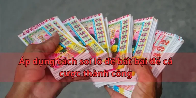 Áp dụng cách soi lô đề bất bại để cá cược thành công