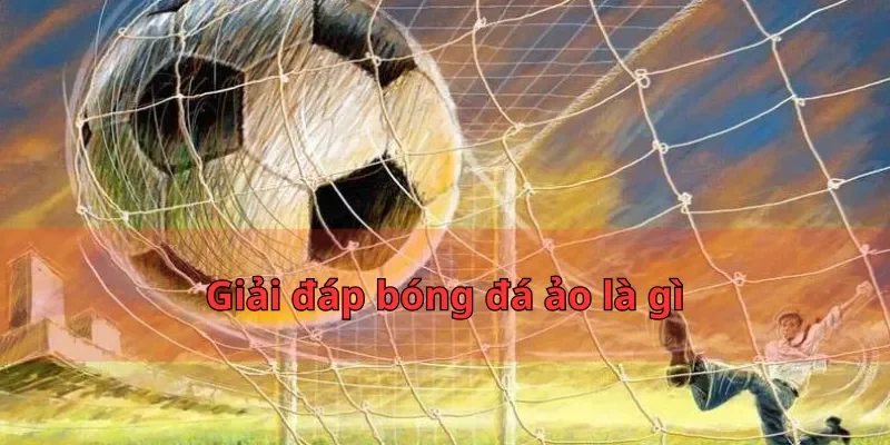 Giải đáp bóng đá ảo là gì